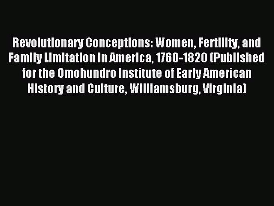 Read Revolutionary Conceptions: Women Fertility and Family Limitation in America 1760-1820