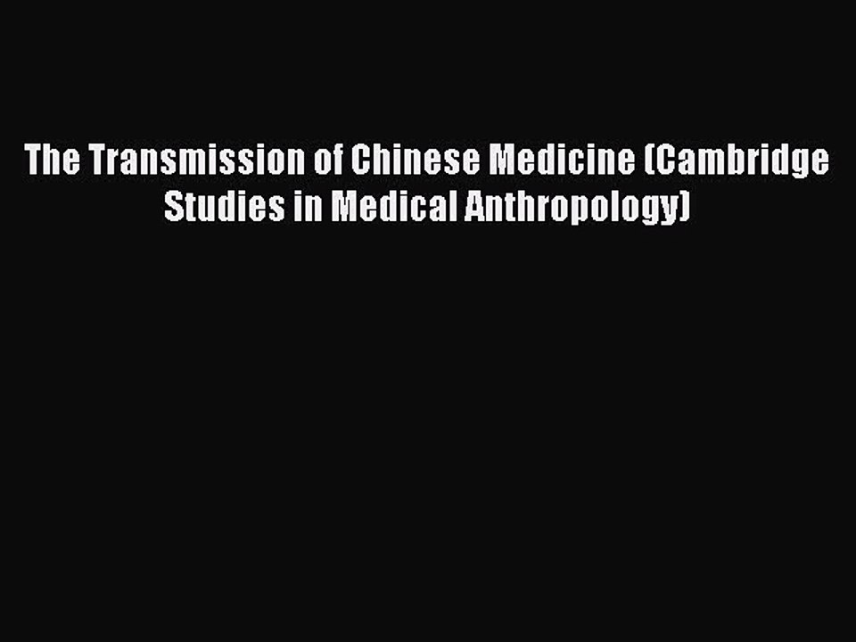 Read The Transmission of Chinese Medicine (Cambridge Studies in Medical Anthropology) Ebook
