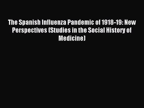 Download The Spanish Influenza Pandemic of 1918-19: New Perspectives (Studies in the Social