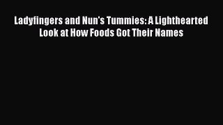 Read Ladyfingers and Nun's Tummies: A Lighthearted Look at How Foods Got Their Names PDF Free