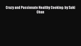 Download Crazy and Passionate Healthy Cooking: by Suki Chan Ebook Free