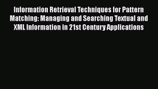 [PDF] Information Retrieval Techniques for Pattern Matching: Managing and Searching Textual