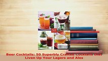 Download  Beer Cocktails 50 Superbly Crafted Cocktails that Liven Up Your Lagers and Ales Free Books