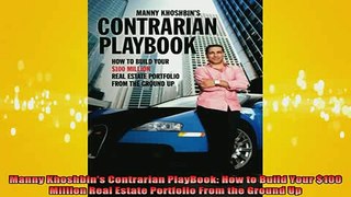 READ book  Manny Khoshbins Contrarian PlayBook How to Build Your 100 Million Real Estate Portfolio Full Free