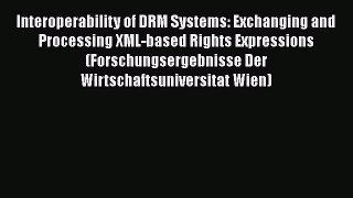 [PDF] Interoperability of DRM Systems: Exchanging and Processing XML-based Rights Expressions