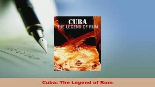 Download  Cuba The Legend of Rum Free Books