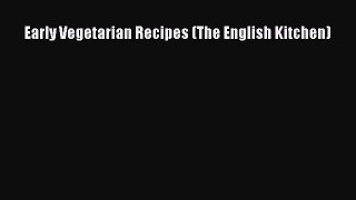 Download Early Vegetarian Recipes (The English Kitchen) Ebook Free