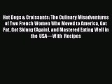 Download Hot Dogs & Croissants: The Culinary Misadventures of Two French Women Who Moved to