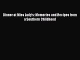 Download Dinner at Miss Lady's: Memories and Recipes from a Southern Childhood Ebook Online