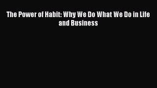 [Download] The Power of Habit: Why We Do What We Do in Life and Business Read Free