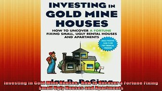 READ book  Investing in Gold Mine Houses  How to Uncover a Fortune Fixing Small Ugly Houses and Free Online