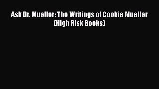 Read Ask Dr. Mueller: The Writings of Cookie Mueller (High Risk Books) Ebook Free