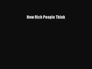 [Download] How Rich People Think Read Free