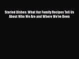 Read Storied Dishes: What Our Family Recipes Tell Us About Who We Are and Where We've Been