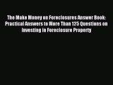 Read The Make Money on Foreclosures Answer Book: Practical Answers to More Than 125 Questions