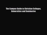 PDF The Campus Guide to Christian Colleges Universities and Seminaries Free Books