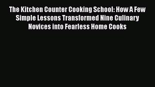 Read The Kitchen Counter Cooking School: How A Few Simple Lessons Transformed Nine Culinary