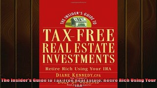 READ book  The Insiders Guide to TaxFree Real Estate Retire Rich Using Your IRA Full EBook