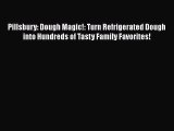 Read Pillsbury: Dough Magic!: Turn Refrigerated Dough into Hundreds of Tasty Family Favorites!