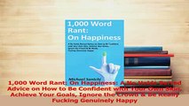 Read  1000 Word Rant On Happiness A No Holds Barred Advice on How to Be Confident with Your Ebook Free