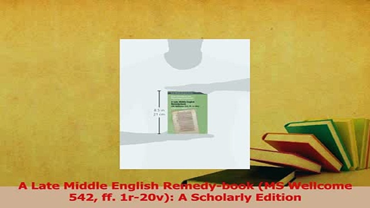 Download  A Late Middle English Remedybook MS Wellcome 542 ff 1r20v A Scholarly Edition PDF Free