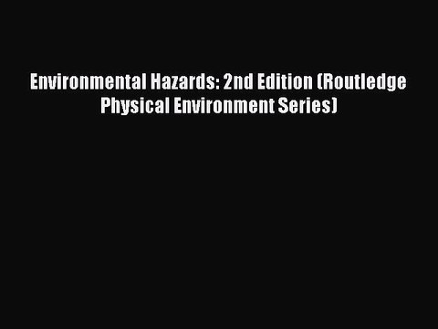 Download Environmental Hazards: 2nd Edition (Routledge Physical Environment Series) PDF Free