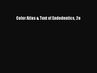 Download Color Atlas & Text of Endodontics 2e Ebook Free