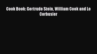 Download Cook Book: Gertrude Stein William Cook and Le Corbusier Ebook Online