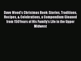 Read Dave Wood's Christmas Book: Stories Traditions Recipes & Celebrations a Compendium Gleaned