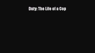 Read Duty: The Life of a Cop Ebook Free