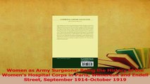 Read  Women as Army Surgeons Being the History of the Womens Hospital Corps in Paris Wimereux Ebook Online