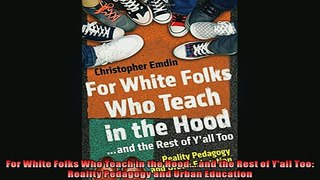 Free PDF Downlaod  For White Folks Who Teach in the Hood and the Rest of Yall Too Reality Pedagogy and  FREE BOOOK ONLINE