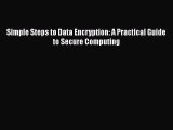 [PDF] Simple Steps to Data Encryption: A Practical Guide to Secure Computing [Read] Online