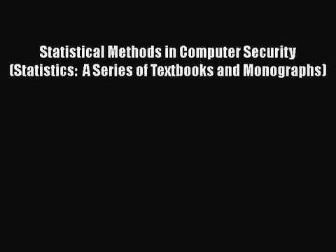 [PDF] Statistical Methods in Computer Security (Statistics: A Series of Textbooks and Monographs)