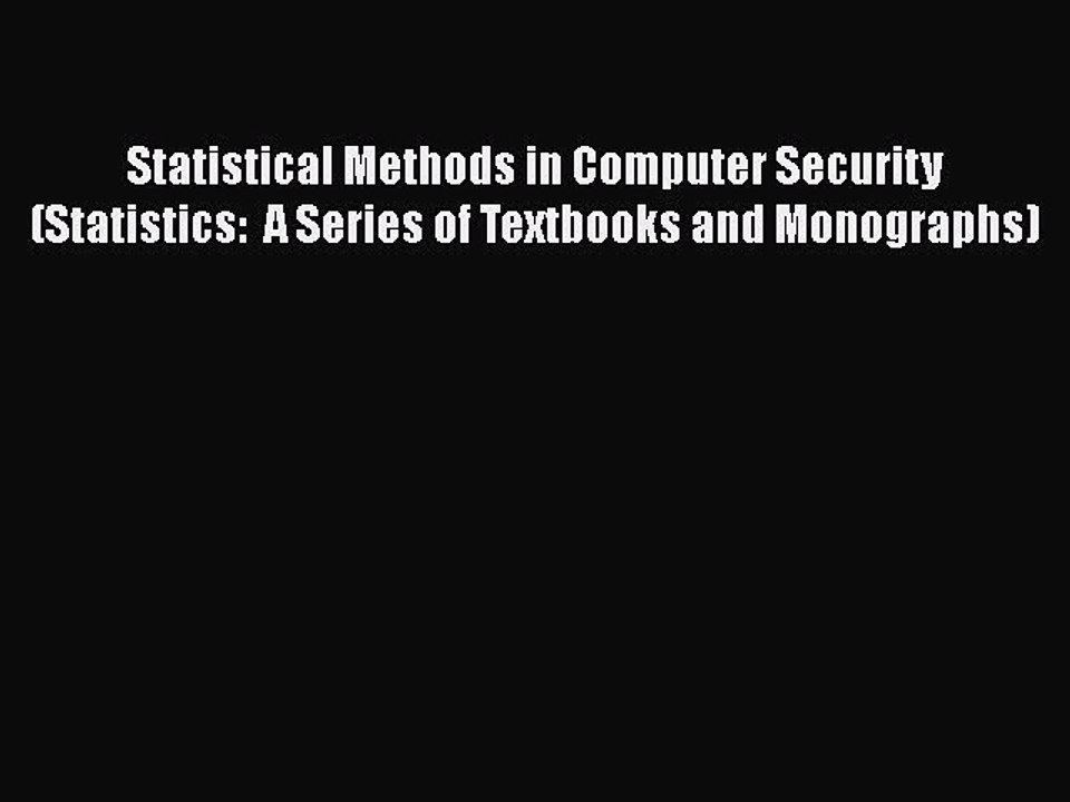 [PDF] Statistical Methods in Computer Security (Statistics:  A Series of Textbooks and Monographs)