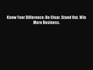 PDF Know Your Difference: Be Clear. Stand Out. Win More Business.  Read Online