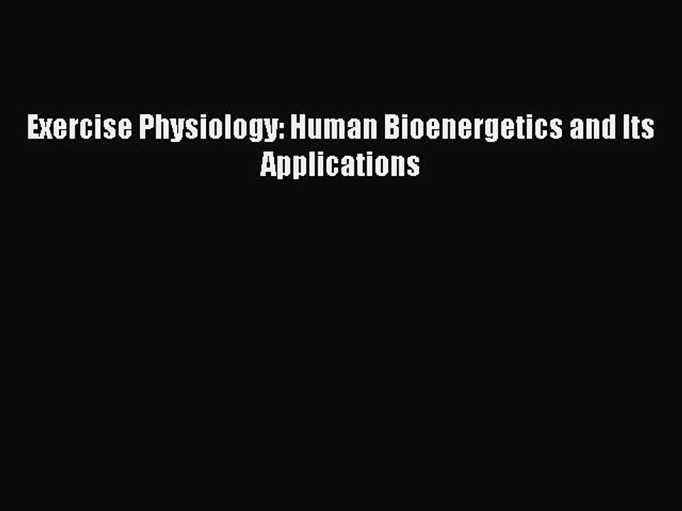 Read Exercise Physiology: Human Bioenergetics and Its Applications Ebook Free