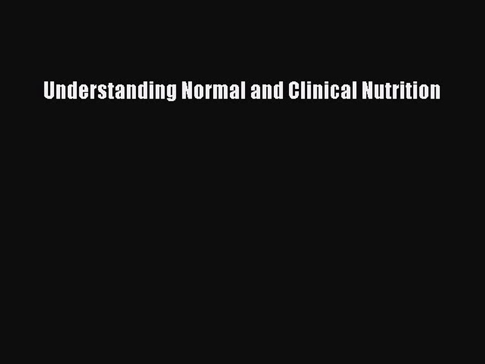 Download Understanding Normal and Clinical Nutrition PDF Online