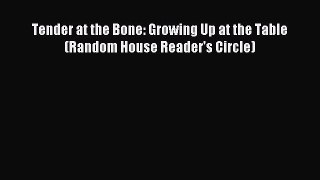 [Download] Tender at the Bone: Growing Up at the Table (Random House Reader's Circle) Ebook