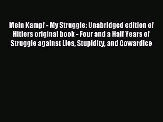 [Download] Mein Kampf - My Struggle: Unabridged edition of Hitlers original book - Four