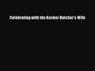 [PDF] Celebrating with the Kosher Butcher's Wife Free Books