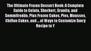 [Read PDF] The Ultimate Frozen Dessert Book: A Complete Guide to Gelato Sherbert Granita and