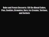 [Download] Bake and Freeze Desserts: 130 Do-Ahead Cakes Pies Cookies Brownies Bars Ice Creams