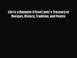 Read Life Is a Banquet: A Food Lover’s Treasury of Recipes History Tradition and Feasts Ebook