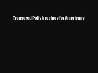 [PDF] Treasured Polish recipes for Americans  Full EBook