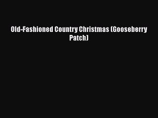 [Download] Old-Fashioned Country Christmas (Gooseberry Patch)  Book Online