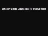 Read Seriously Simple: Easy Recipes for Creative Cooks Ebook Free