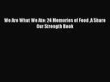 Read We Are What We Ate: 24 Memories of Food A Share Our Strength Book Ebook Free