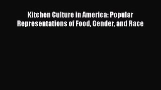 Read Kitchen Culture in America: Popular Representations of Food Gender and Race Ebook Free