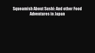 Download Squeamish About Sushi: And other Food Adventures in Japan PDF Free